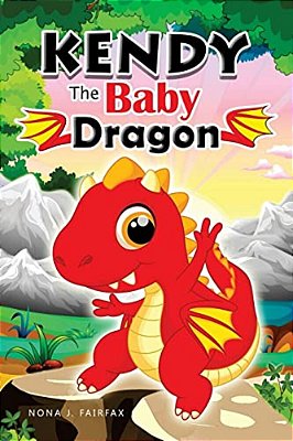 Kendy The Baby Dragon: Bedtime Stories For Kids, Baby Books, Kids Books, Children's Books, Preschool Books, Toddler Books, Ages 3-5, Kids Pic-..