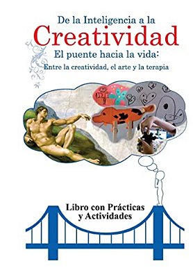 De La Inteligencia A La Creatividad: Entre La Creatividad, El Arte Y La Terapia. Libro Con Practicas Y Actividades. -..