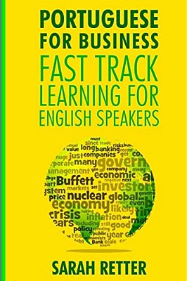 Portuguese For Business: Fast Track Learning For English Speakers: The 100 Most Used English Business Words With 600 Phrase Examples. -..