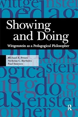 Showing And Doing: Wittgenstein As A Pedagogical Philosopher-..
