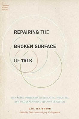 Repairing The Broken Surface Of Talk: Managing Problems In Speaking, Hearing, And Understanding In Conversation-..