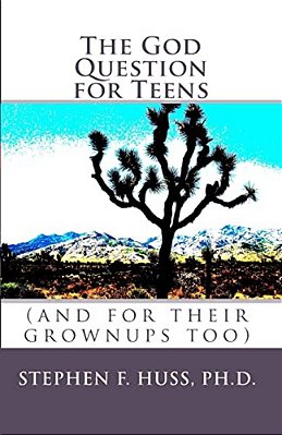 The God Question For Teens: (And For Their Grownups Too)-..