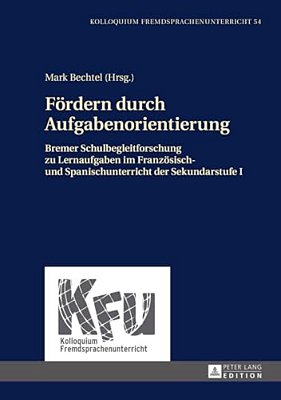 Foerdern Durch Aufgabenorientierung: Bremer Schulbegleitforschung Zu Lernaufgaben Im Franzoesisch- Und Spanischunterricht Der Sekundarstufe I-..