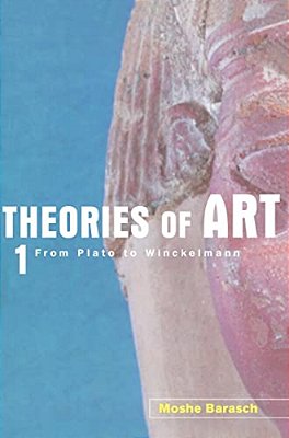 Theories Of Art: 1. From Plato To Winckelmann-..