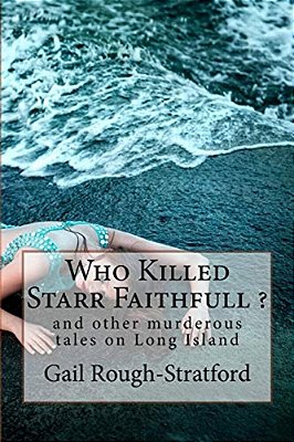 Who Killed Starr Faithfull?: And Other Murderous Tales Of Murder On Long Island-..