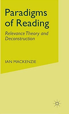 Paradigms Of Reading: Relevance Theory And Deconstruction-..