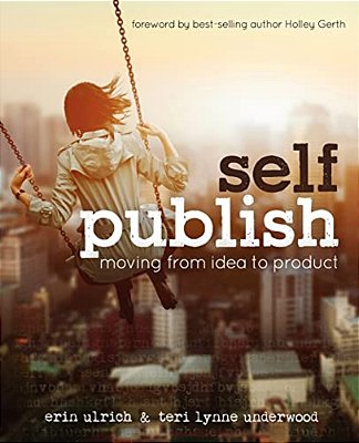 Self-Publish: Moving From Idea To Product-..