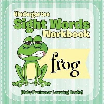 Kindergarten Sight Words Workbook (Baby Professor Learning Books)-..