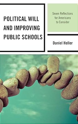 Political Will And Improving Public Schools: Seven Reflections For Americans To Consider-..