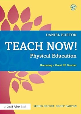 Teach Now! Physical Education: Becoming A Great Pe Teacher-..