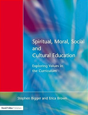 Spiritual, Moral, Social, & Cultural Education: Exploring Values In The Curriculum-..