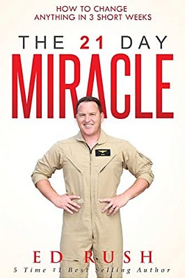 The 21 Day Miracle: How To Change Anything In 3 Short Weeks-..