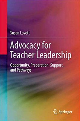 Advocacy For Teacher Leadership: Opportunity, Preparation, Support, And Pathways-..