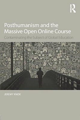 Posthumanism And The Massive Open Online Course: Contaminating The Subject Of Global Education-..