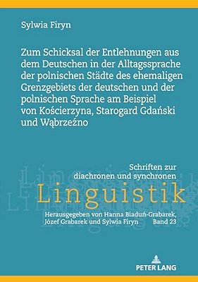 Zum Schicksal Der Entlehnungen Aus Dem Deutschen In Der Alltagssprache Der Polnischen Staedte Des Ehemaligen Grenzgebiets Der Deutschen Und Der Polnis-..