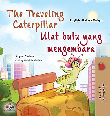 The Traveling Caterpillar (English Malay Bilingual Book For Kids)-..