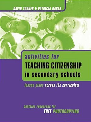 Activities For Teaching Citizenship In Secondary Schools: Lesson Plans Across The Curriculum-..