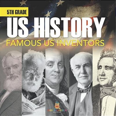 5Th Grade US History: Famous US Inventors (Booklet)-..