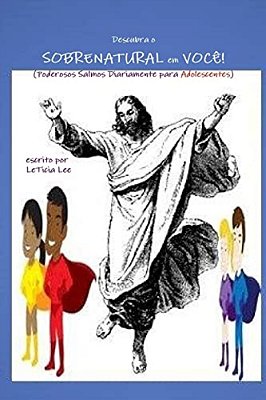 Descubra O Sobrenatural Em Voce!: (Poderosos Salmos Diariamente Para Adolescentes)-..