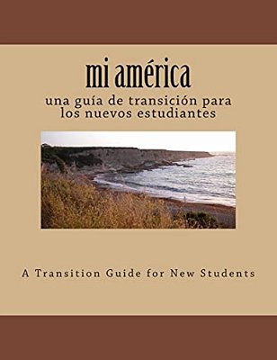Mi América: Una Guía De Transición Para Los Nuevos Estudiantes-..