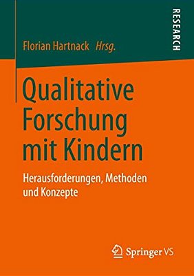 Qualitative Forschung Mit Kindern: Herausforderungen, Methoden Und Konzepte-..