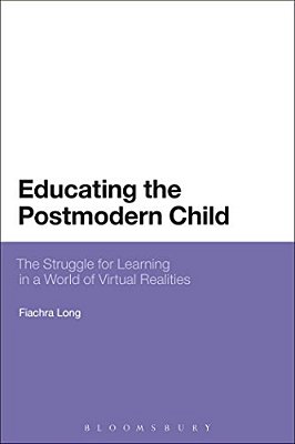 Educating The Postmodern Child: The Struggle For Learning In A World Of Virtual Realities-..