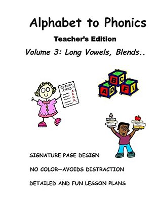Alphabet To Phonics, Teacher's Edition, Volume 3: Volume 3: Long Vowels, Blends & Segmenting.. -..