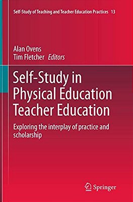Self-Study In Physical Education Teacher Education: Exploring The Interplay Of Practice And Scholarship-..