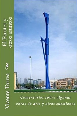 El Parotet Y Otros Asuntos: Comentarios Sobre Algunas Obras De Arte Y Otras Cuestiones-..