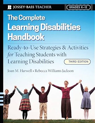 The Complete Learning Disabilities Handbook: Ready-To-use Strategies And Activities For Teaching Students With Learning Disabilities-..
