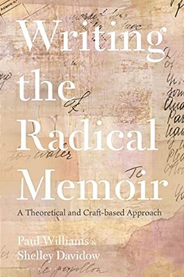 Writing The Radical Memoir: A Theoretical And Craft-Based Approach-..