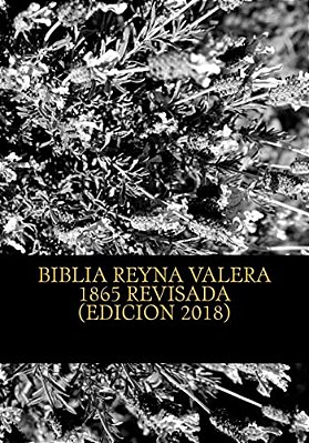 Biblia Reina Valera 1865 Revisada: Revision De La Biblia Basada En El Texto Masoretico Y Texto Receptus (Bizantino Y Peshitta)-..