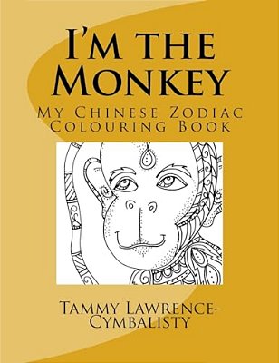 I'm The Monkey: My Chinese Zodiac Colouring Book-..