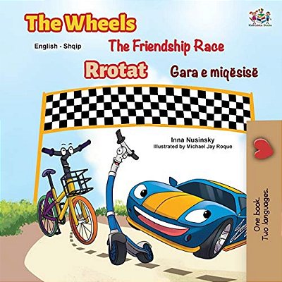 The Wheels The Friendship Race (English Albanian Bilingual Children's Book)-..