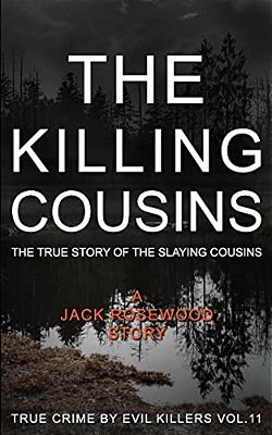 The Killing Cousins: The True Story Of The Slaying Cousins: Historical Serial Killers And Murderers-..