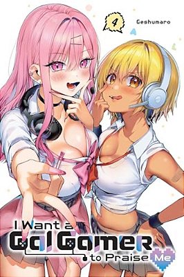 I Want A Gal Gamer To Praise Me, Vol. 4-..