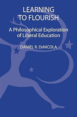 Learning To Flourish: A Philosophical Exploration Of Liberal Education-..