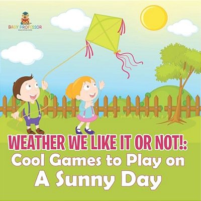 Weather We Like It Or Not!: Cool Games To Play On A Sunny Day-..