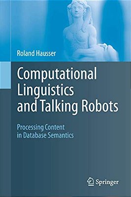 Computational Linguistics And Talking Robots: Processing Content In Database Semantics-..