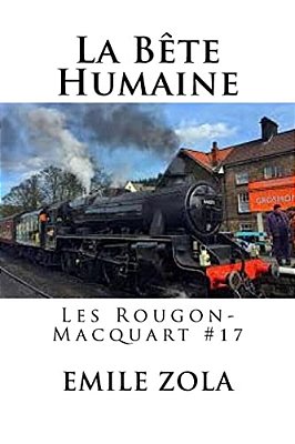 La Bete Humaine: Les Rougon-Macquart #17-..