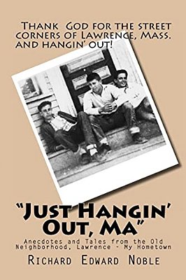 "Just Hangin' Out, Ma": Anecdotes And Tales From The Old Neighborhood, Lawrence - My Hometown-..