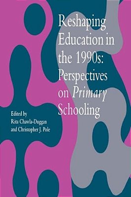 Reshaping Education In The 1990S: Perspectives On Primary Schooling-..
