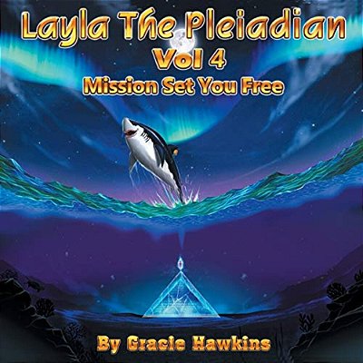 Layla The Pleiadian Volume 4 Mission Set You Free-..
