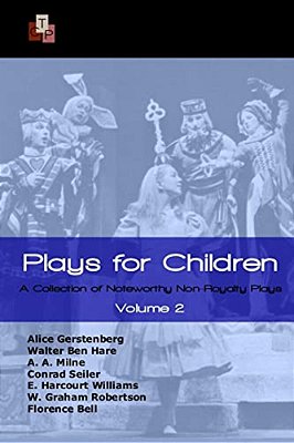Plays For Children: Volume 2: A Collection Of Noteworthy Non-Royalty Plays-..