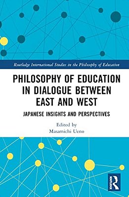 Philosophy Of Education In Dialogue Between East And West: Japanese Insights And Perspectives-..
