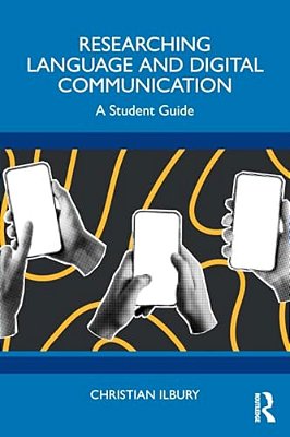 Researching Language And Digital Communication: A Student Guide-..