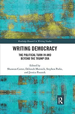 Writing Democracy: The Political Turn In And Beyond The Trump Era-..