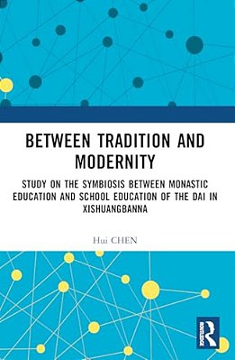 Between Tradition And Modernity: Study On The Symbiosis Between Monastic Education And School Education Of The Dai In Xishuangbanna-..