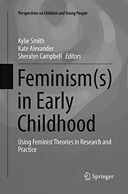 Feminism(s) In Early Childhood: Using Feminist Theories In Research And Practice-..