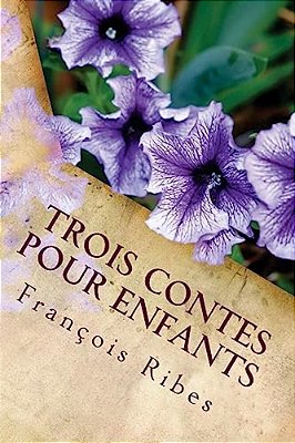 Trois Contes Pour Enfants: Le Petit Voleur, La Fée Nanoue, Tipi Le Petit Indien-..